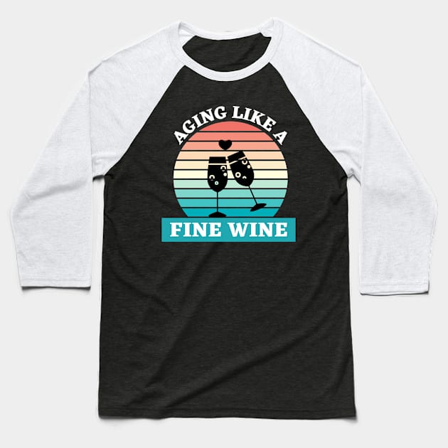 Aging Like A Fine Wine Baseball T-Shirt by Ranawat Shop